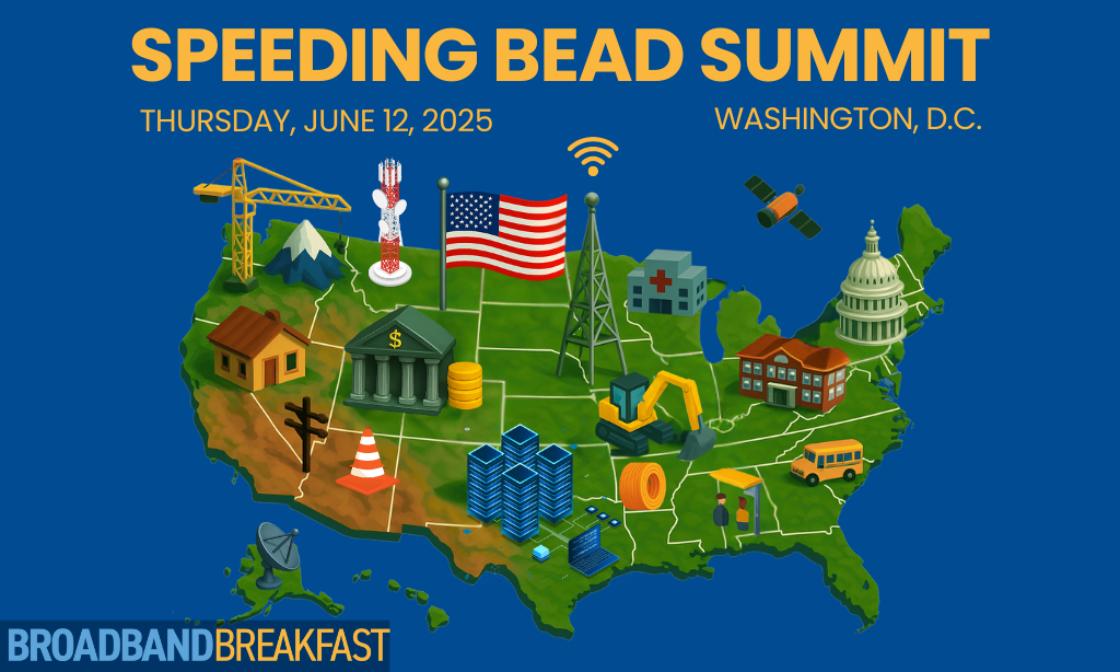 Broadband Breakfast Announces ‘Speeding BEAD Summit’ on June 12, 2025