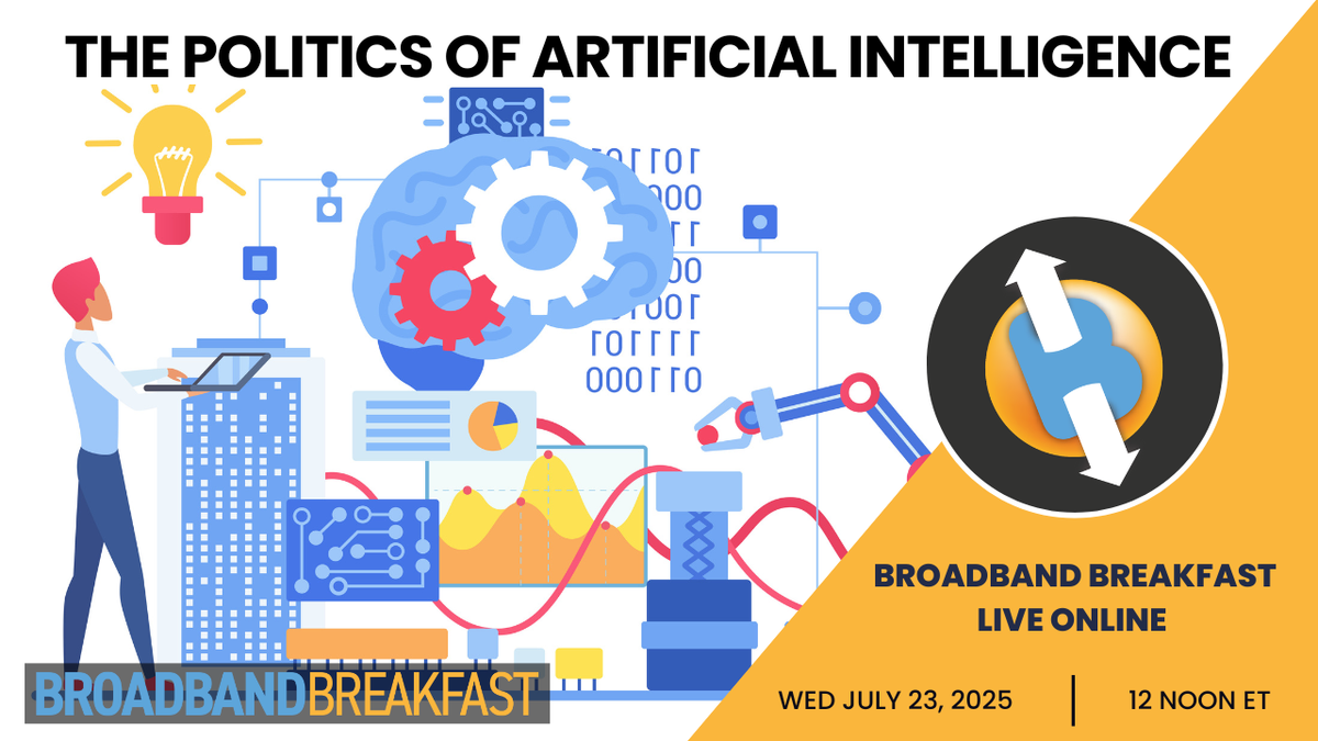 Broadband Breakfast on July 23, 2025 - The Politics of Artificial Intelligence