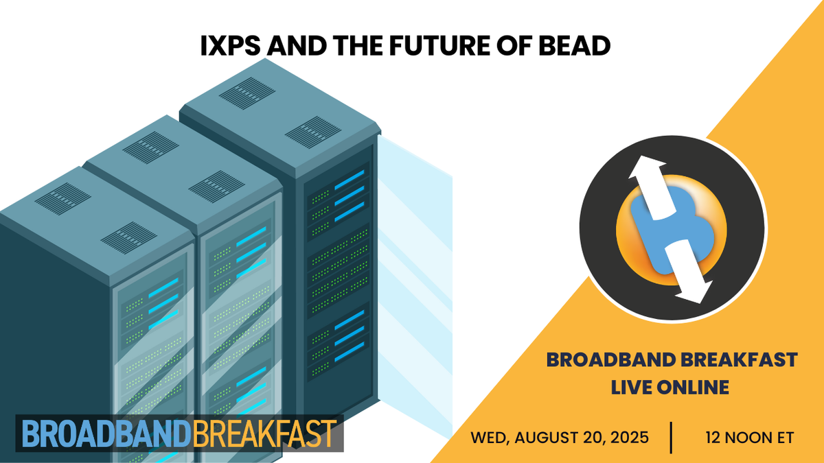 Broadband Breakfast on August 20, 2025 - IXPs and the Future of BEAD