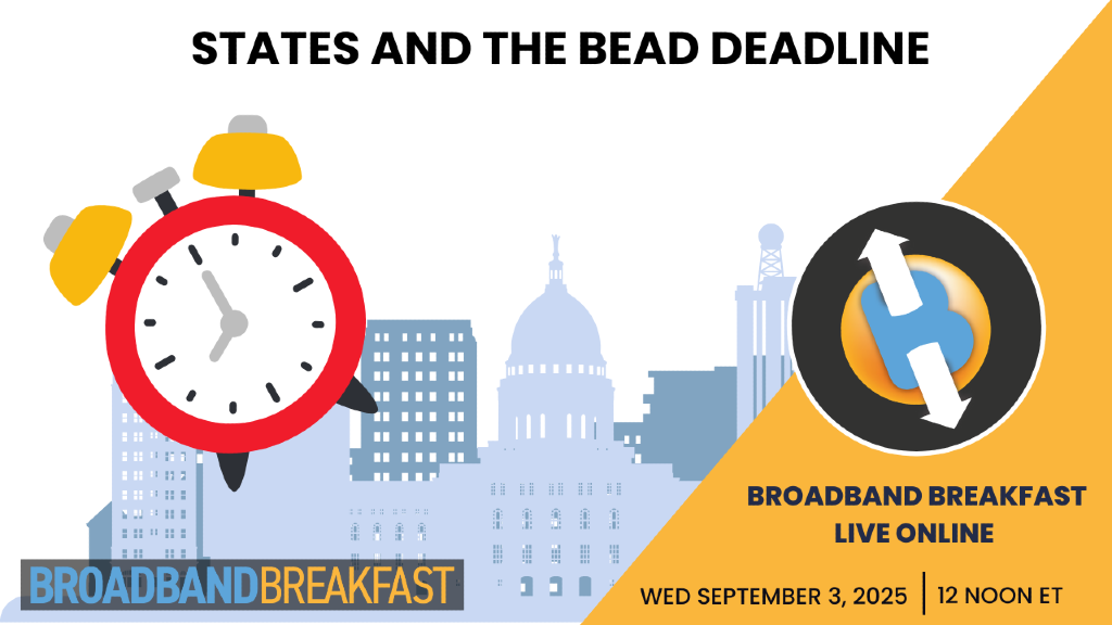 Broadband Breakfast on September 3, 2025 - States and the BEAD Deadline