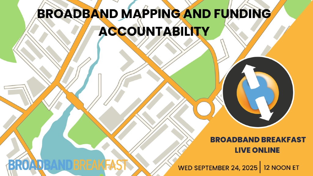 Broadband Breakfast on September 24, 2025 - Broadband Mapping and Funding Accountability