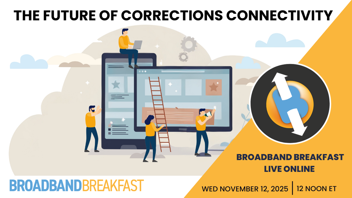 Broadband Breakfast Live Online on November 12, 2025 - The Future of Corrections Connectivity