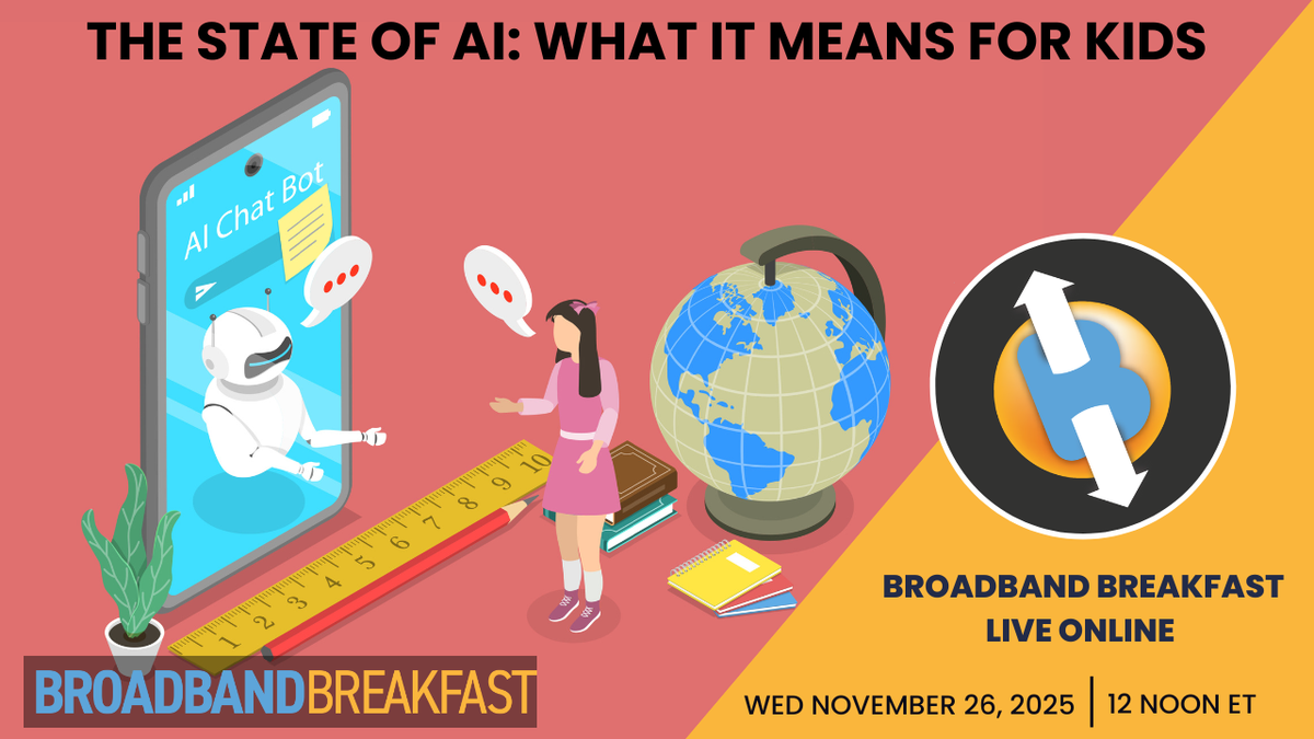 Broadband Breakfast on November 26, 2025 - The State of AI: What It Means for Kids