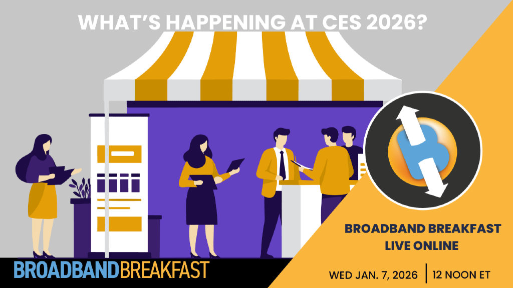 Broadband Breakfast Live Online on January 7, 2026 - What’s Happening at CES 2026?