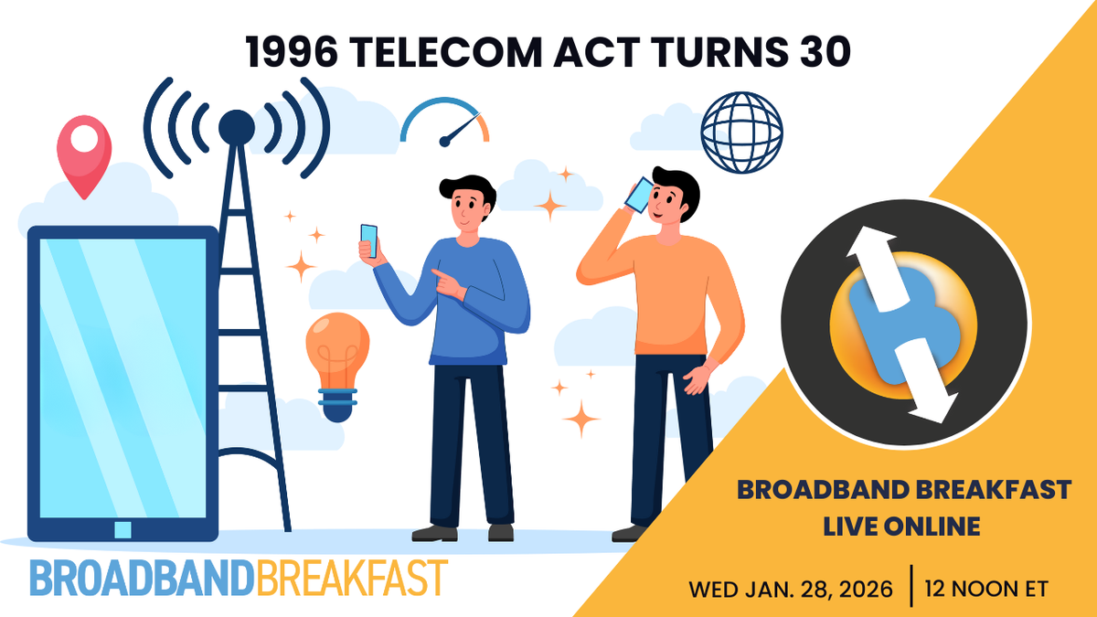 Broadband Breakfast on January 28, 2026 - The 1996 Telecom Act Turns 30