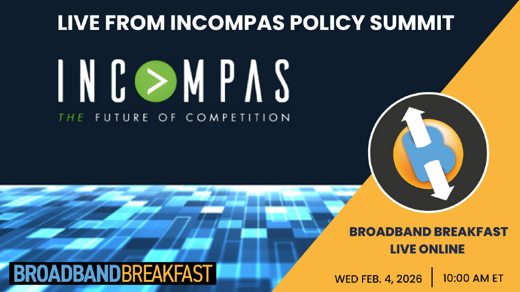 Broadband Breakfast on February 4, 2026 - Live From INCOMPAS Policy Summit