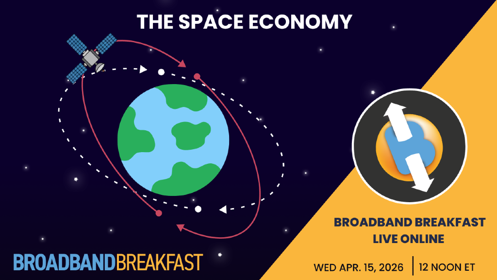 Broadband Breakfast on April 15, 2026 – The Space Economy