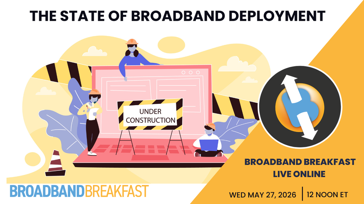 Broadband Breakfast on May 27, 2026 - The State of Broadband Deployment: Progress, Gaps, and Early Outcomes
