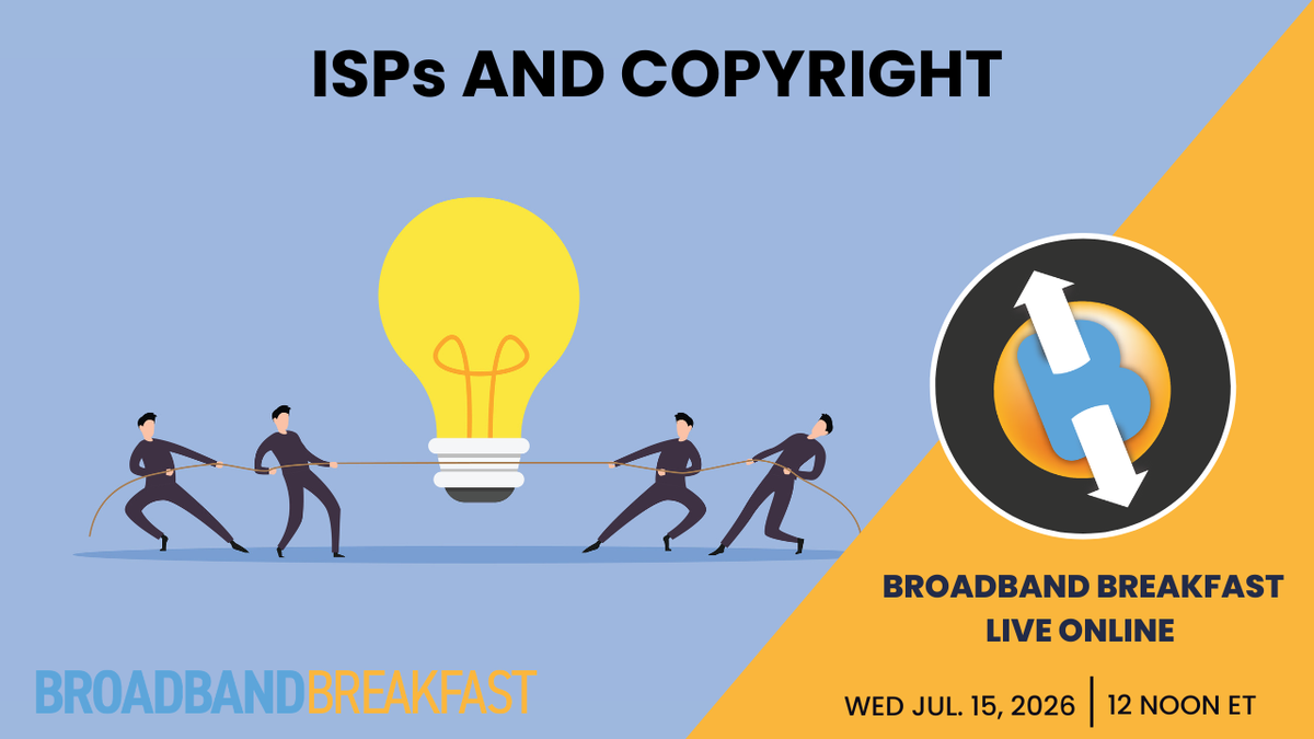 Broadband Breakfast on July 15, 2026: ISPs and Copyright
