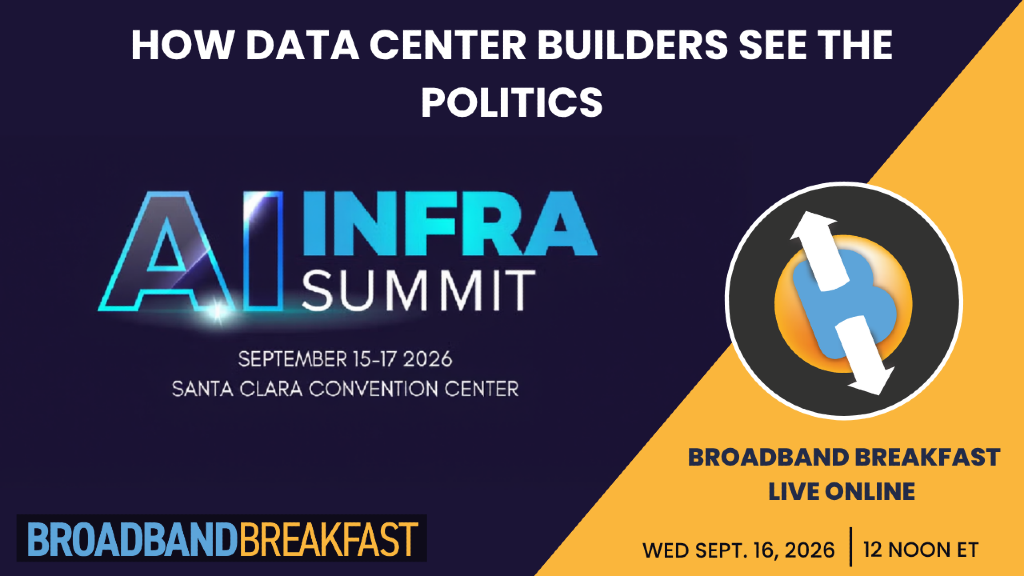 Broadband Breakfast on September 16, 2026: How Data Center Builders See The Politics