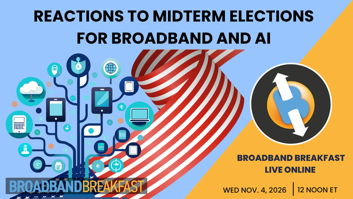Broadband Breakfast on November 4, 2026: Reactions to Midterm Elections for Broadband and AI