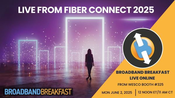 Broadband Breakfast on June 2, 2025 - Live from Fiber Connect 2025