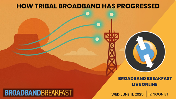 Broadband Breakfast on June 11, 2025 – How Tribal Broadband Has Progressed