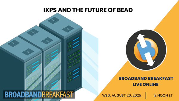 Broadband Breakfast on August 20, 2025 - IXPs and the Future of BEAD