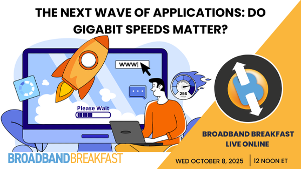 Broadband Breakfast on October 8, 2025 - The Next Wave of Applications: Do Gigabit Speeds Matter?