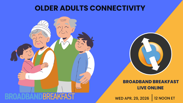 Broadband Breakfast on April 29, 2026 – Older Adults Connectivity
