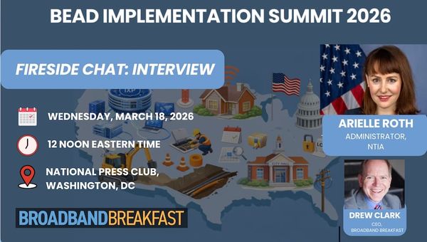 Broadband Breakfast on March 18, 2026 – BEAD Implementation Summit: Arielle Roth Fireside Chat