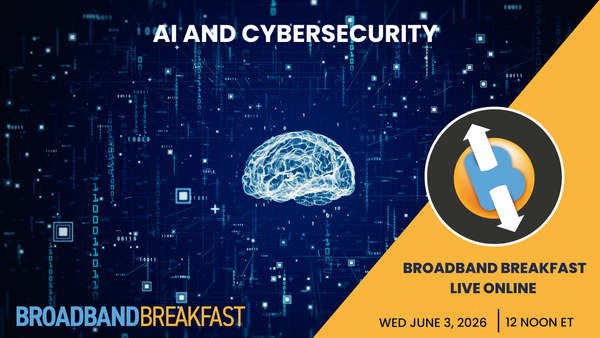 Broadband Breakfast on June 3, 2026 – AI and Cybersecurity