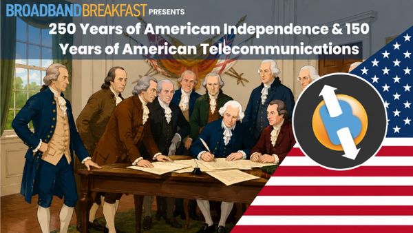 Broadband Breakfast to Mark America250 With Telecom150, a Series on American Telecom