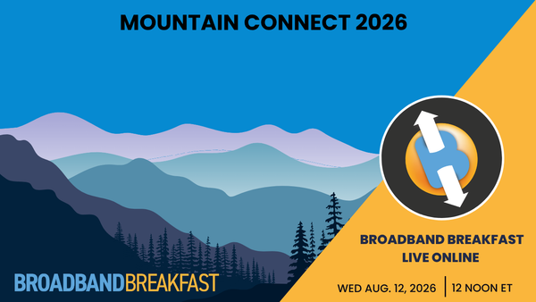 Broadband Breakfast on August 12, 2026: Mountain Connect 2026