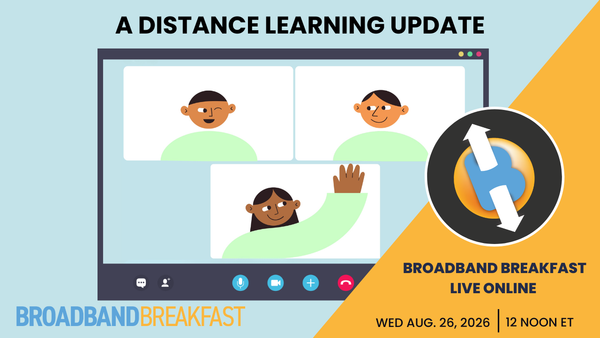 Broadband Breakfast on August 26, 2026: A Distance Learning Update