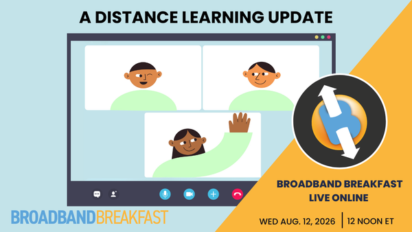 Broadband Breakfast on August 26, 2026: A Distance Learning Update