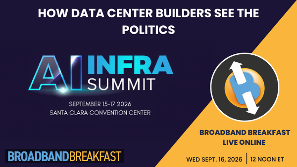 Broadband Breakfast on September 16, 2026: How Data Center Builders See The Politics