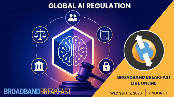 Broadband Breakfast on September 2, 2026 – Global AI Regulation