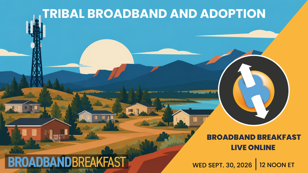 Broadband Breakfast on September 30, 2026 – Tribal Broadband and Adoption
