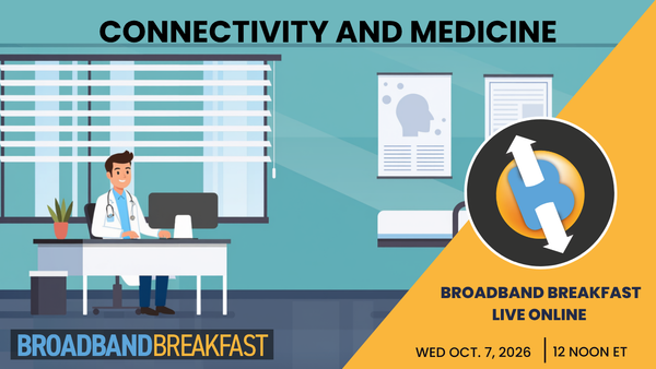Broadband Breakfast on October 7, 2026 – Connectivity and Medicine