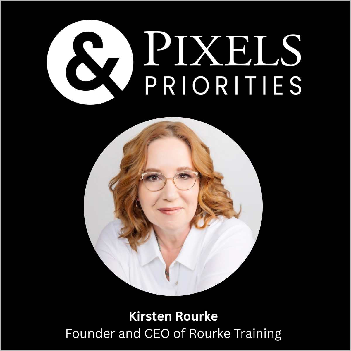 Pixels & Priorities guest Kirsten Rourke of Rourke Training