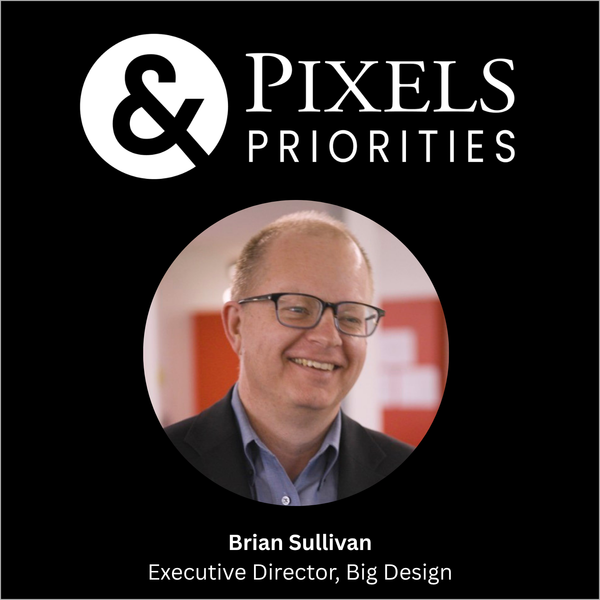 Pixels & Priorities guest Brian Sullivan of Big Design conference