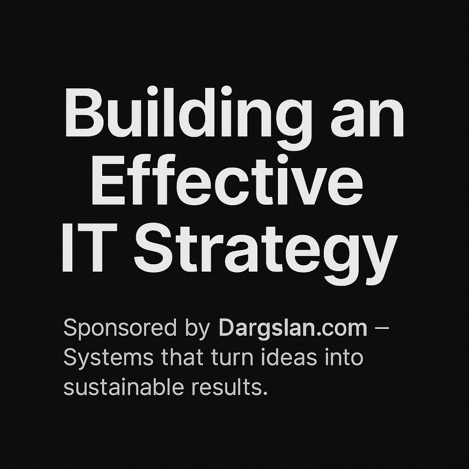 Building an Effective IT Strategy: From Vision to Execution