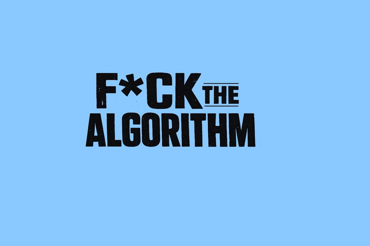 F*ck the Algorithm - Issue 011