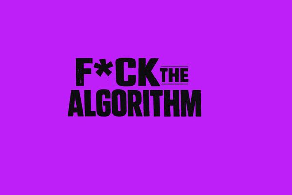 F*ck the Algorithm - Issue 007