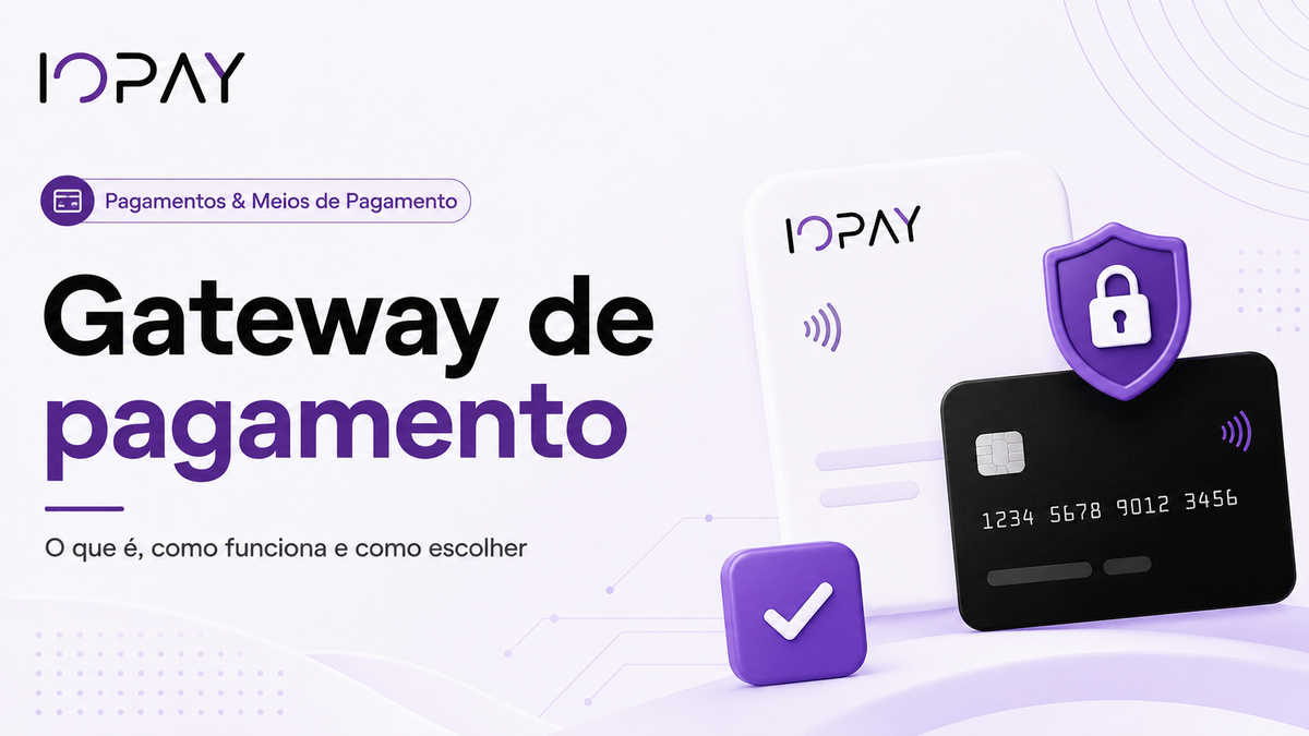 Gateway de pagamento: o que é, como funciona e como escolher a infraestrutura certa para seu negócio