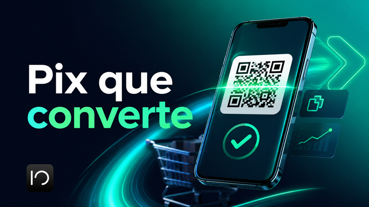 Pix no e-commerce: QR Code, copia e cola, webhooks e conversão do checkout ao pós-pagamento