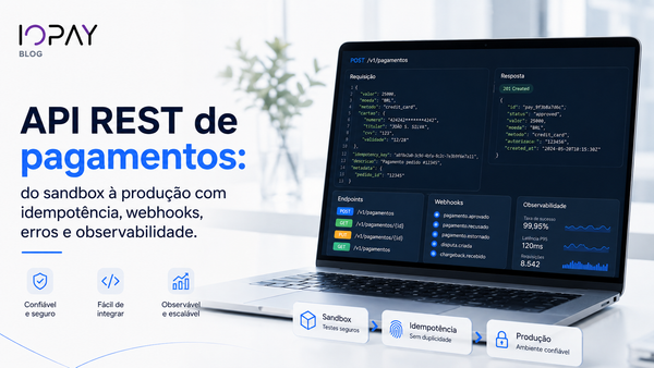 API REST de pagamentos: do sandbox à produção com idempotência, webhooks, erros e observabilidade