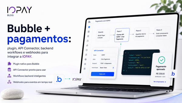Bubble + pagamentos: plugin, API Connector, backend workflows e webhooks para integrar a IOPAY