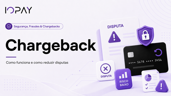 Chargeback: o que é, como funciona e como reduzir disputas sem prejudicar suas vendas