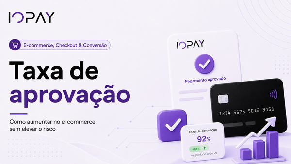 Como aumentar a taxa de aprovação de pagamentos no e-commerce sem aumentar o risco