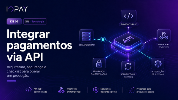 Como integrar pagamentos ao seu sistema via API: arquitetura, segurança e checklist de produção
