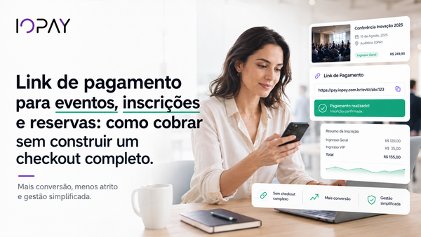 Link de pagamento para eventos, inscrições e reservas: como cobrar sem construir um checkout completo