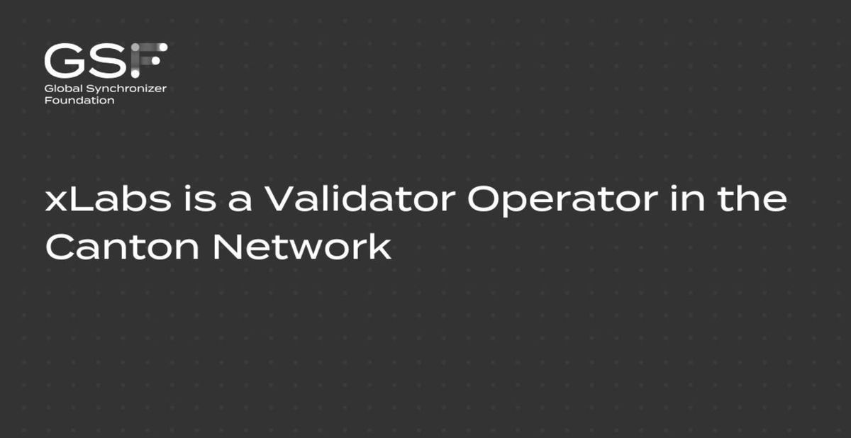 🧩 xLabs Joins the Canton Network as a Validator, Bringing Institutional-Grade Blockchain Infrastructure to the Next Level
