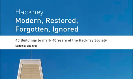 Hackney: Modern, Restored, Forgotten, Ignored