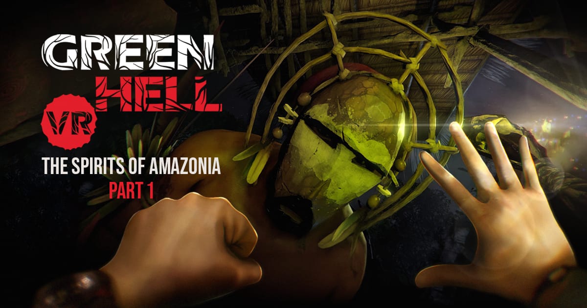 Discover Green Hell VR's New Free Expansion: the Spirits of Amazonia
