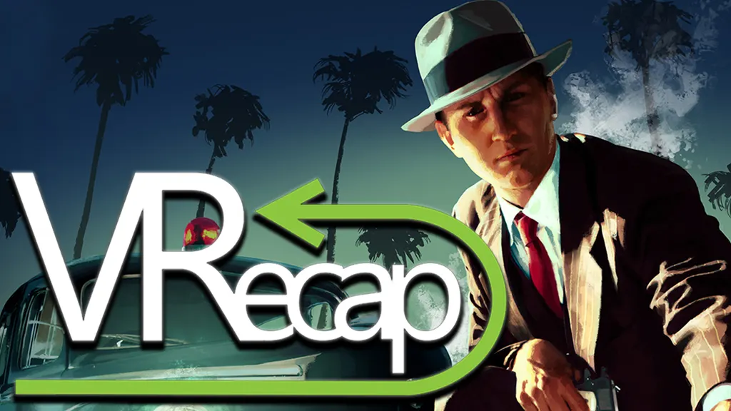 VRecap #4: LA Noire PSVR, Mitchell Moves And Win No Man's Sky!