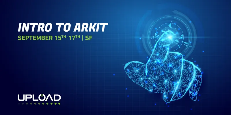 Upload SF Workshop: Intro To Augmented Reality And ARKit