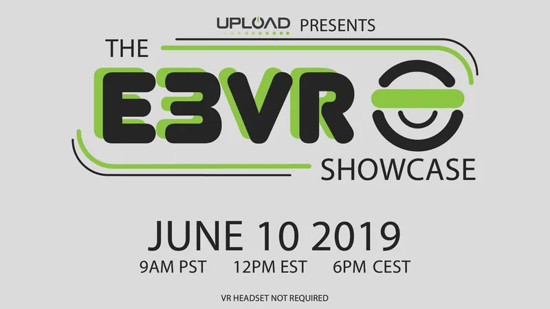 UploadVR Announces The First Ever E3 VR Showcase
