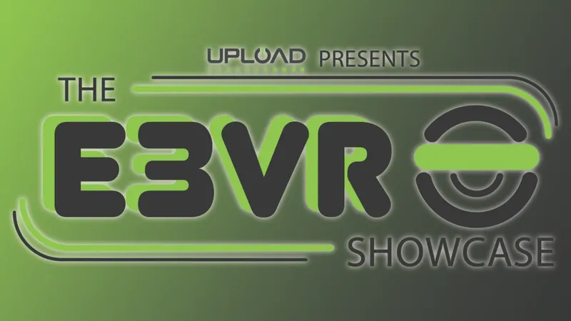 Watch Upload's E3 VR Showcase 2019 Right Here At 9am PT